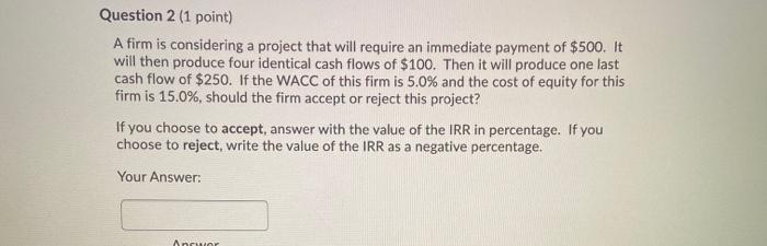 considering a project that will require an immediate payment of $100. It