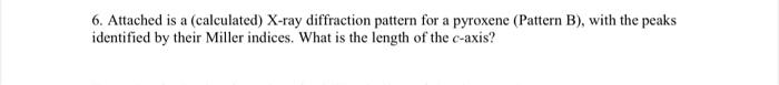  please do no.6! 6. Attached is a (calculated) X-ray diffraction pattern