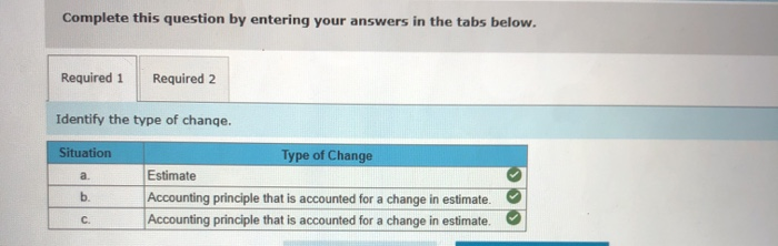 below are three independent and unrelated situations involving accounting changes. Each change