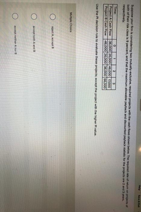  Help Save SER Suppose your firm is considering two mutually exclusive,