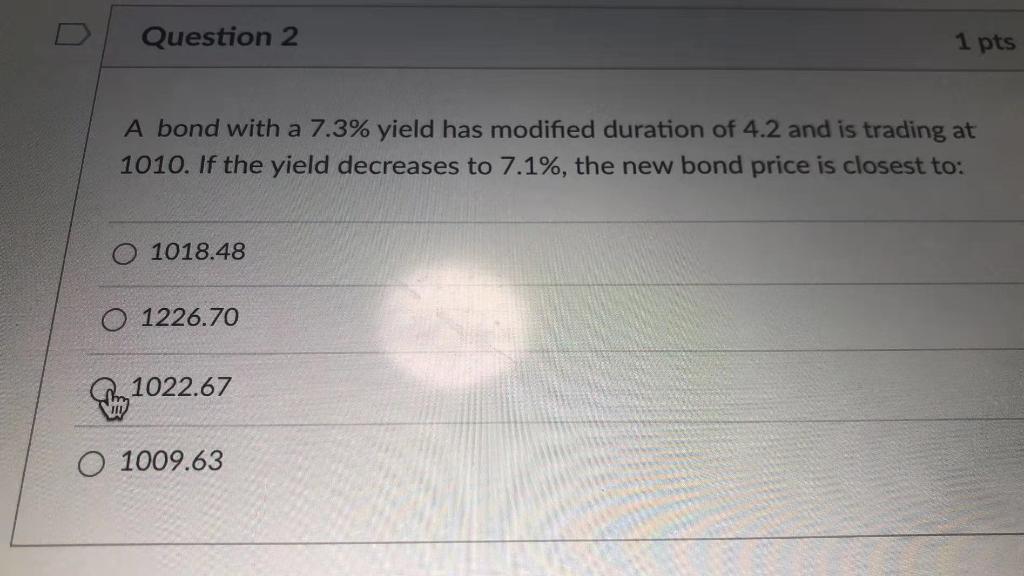 Question 2 1 pts A bond with a 7.3% yield has
