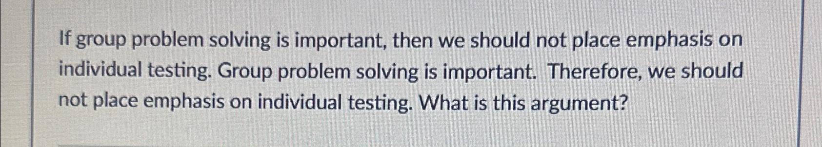  If group problem solving is important, then we should not place