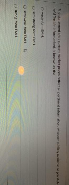  The statement that current market prices reflect all pertinent information, whether