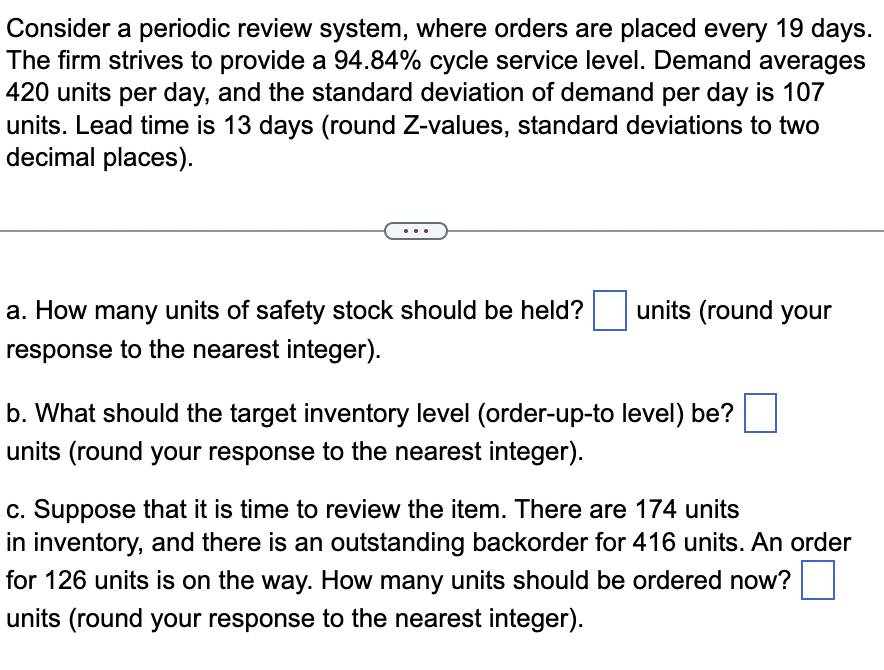  Consider a periodic review system, where orders are placed every 19