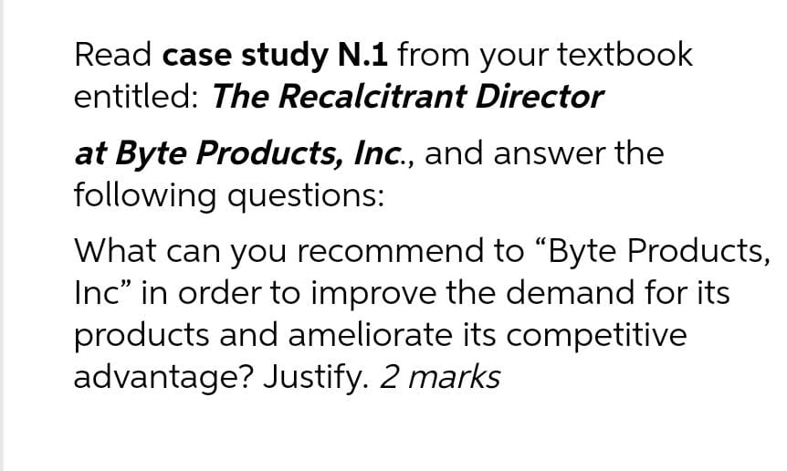 Read case study N.1 from your textbook entitled: The Recalcitrant Director