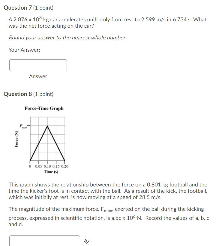 after the decimal. Your Answer: Answer Question 18 (1 point) A Force