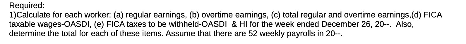  Required: 1) Calculate for each worker: (a) regular earnings, (b) overtime