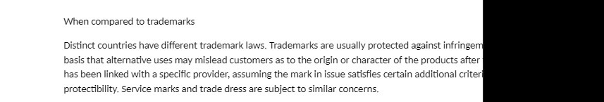 When compared to trademarks Distinct countries have different trademark laws. Trademarks