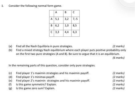 1. Consider the following normal form game. A B C A