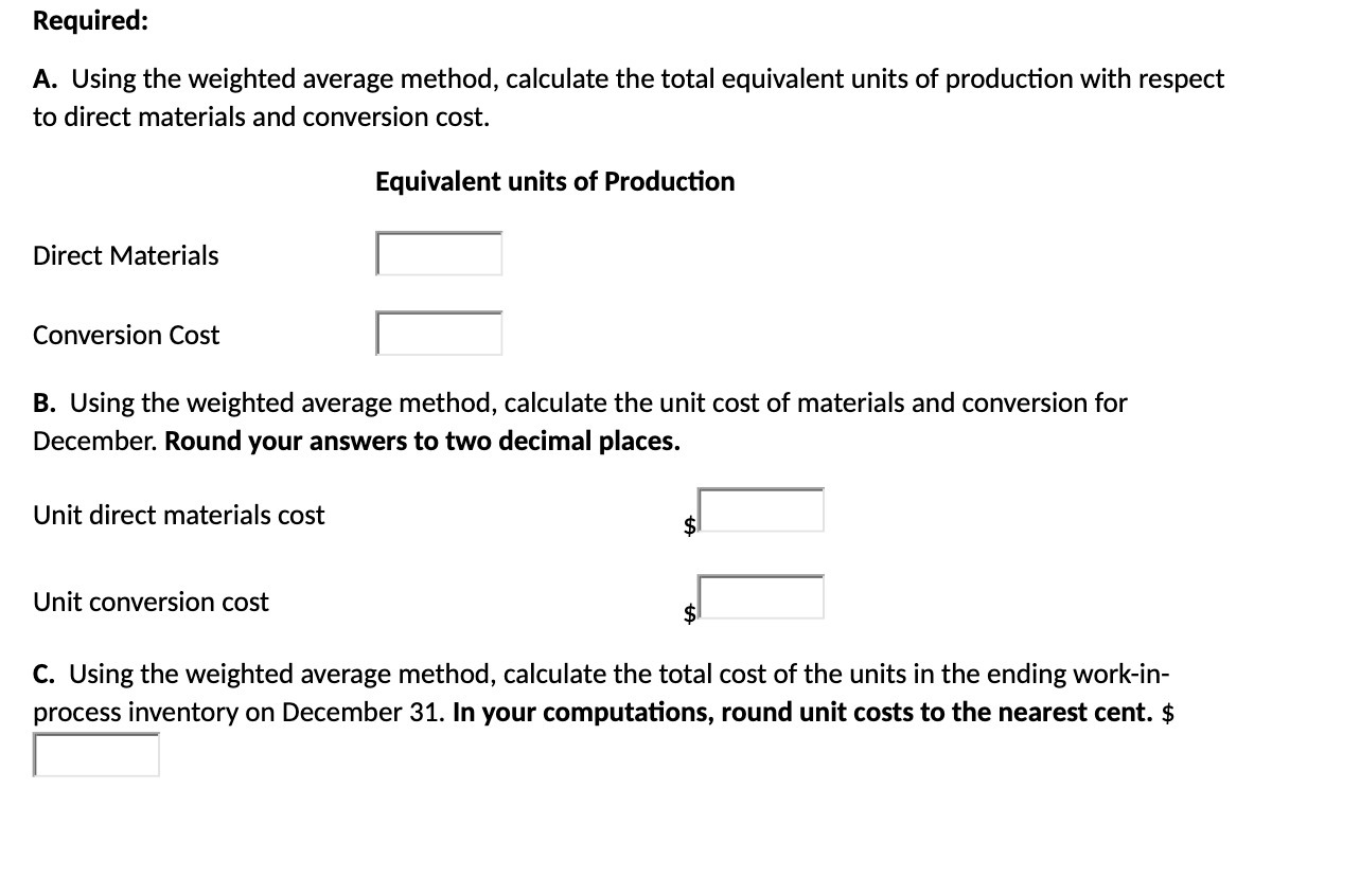  Required: A. Using the weighted average method, calculate the total equivalent