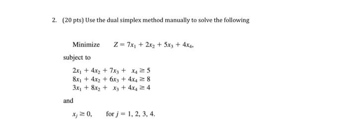 (20 pts) Use the dual simplex method manually to solve the following