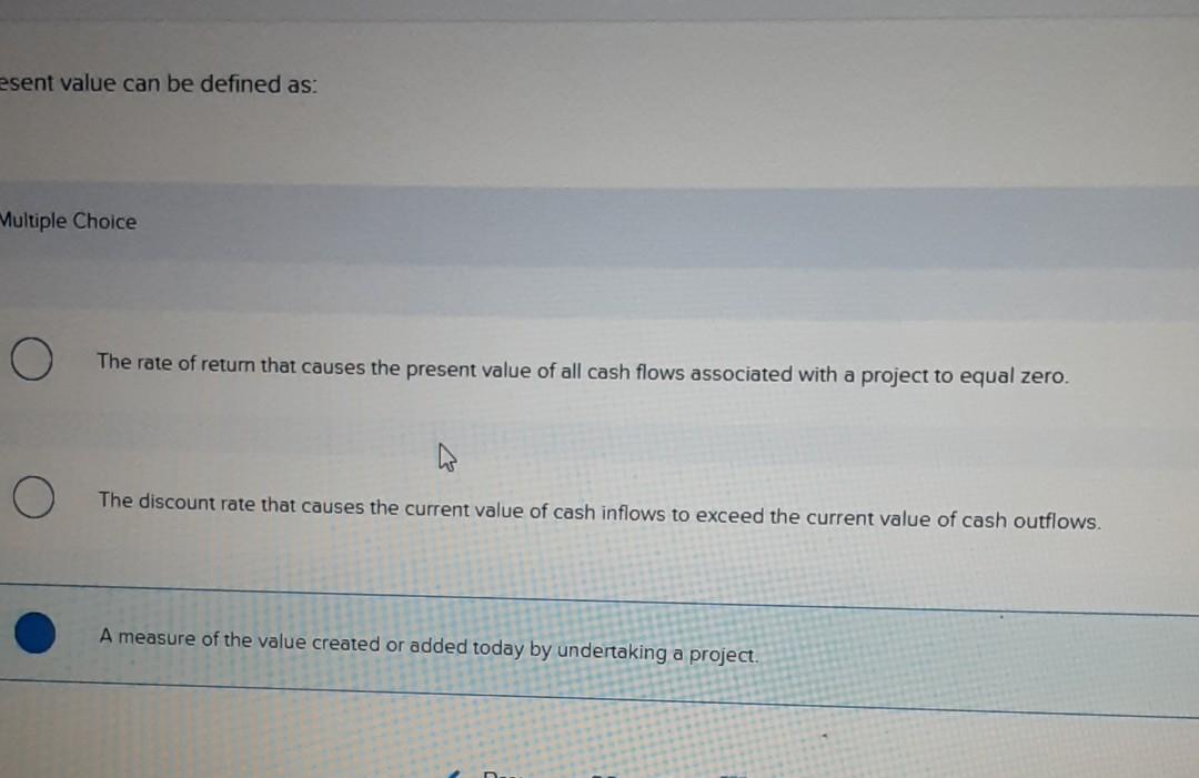  esent value can be defined as: Multiple Choice O The rate
