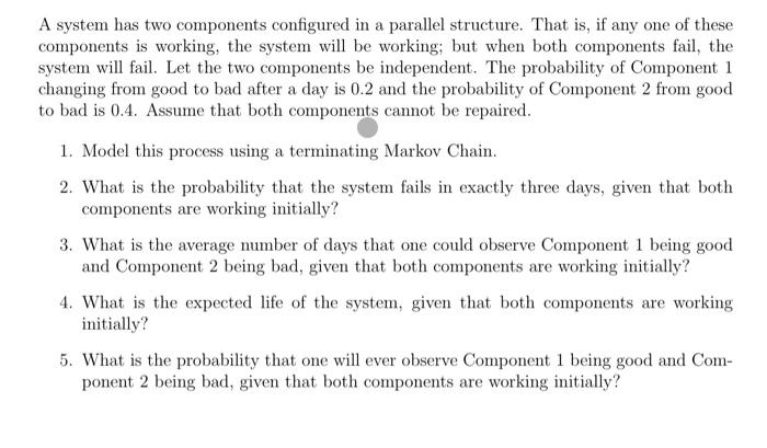  A system has two components configured in a parallel structure. That