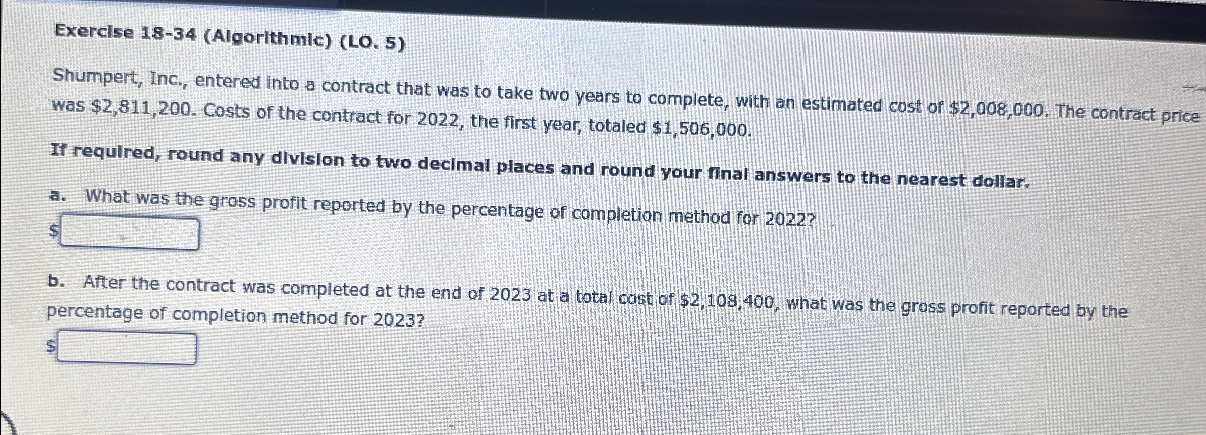  Exercise 18-34(Algorithmlc)(LO.5) Shumpert, Inc., entered into a contract that was to