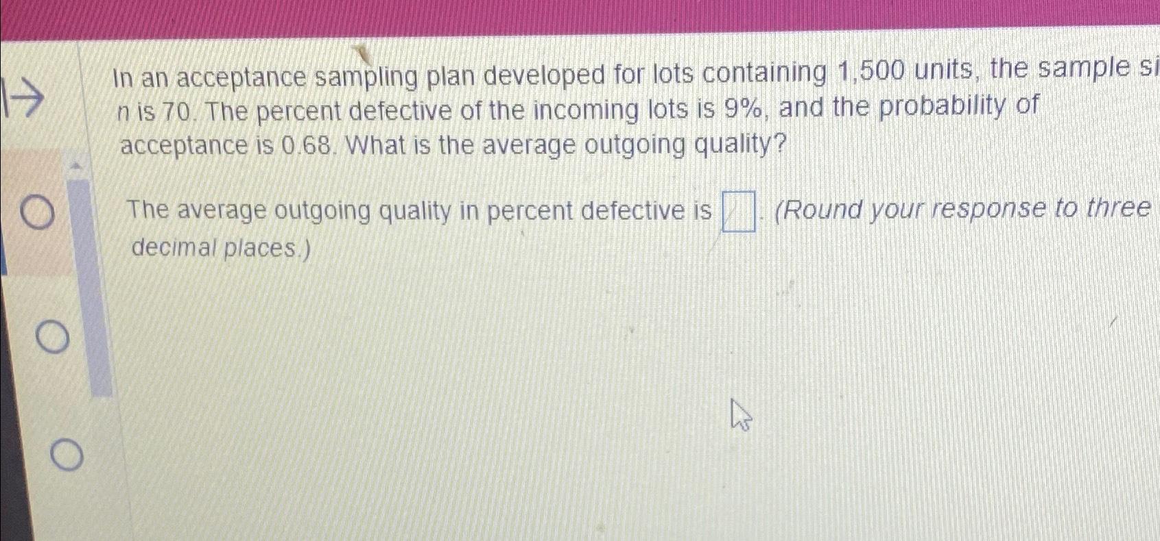  In an acceptance sampling plan developed for lots containing 1,500 units,