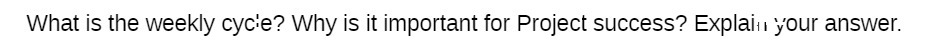 What is the weekly cyc:e? Why is it important for Project success?