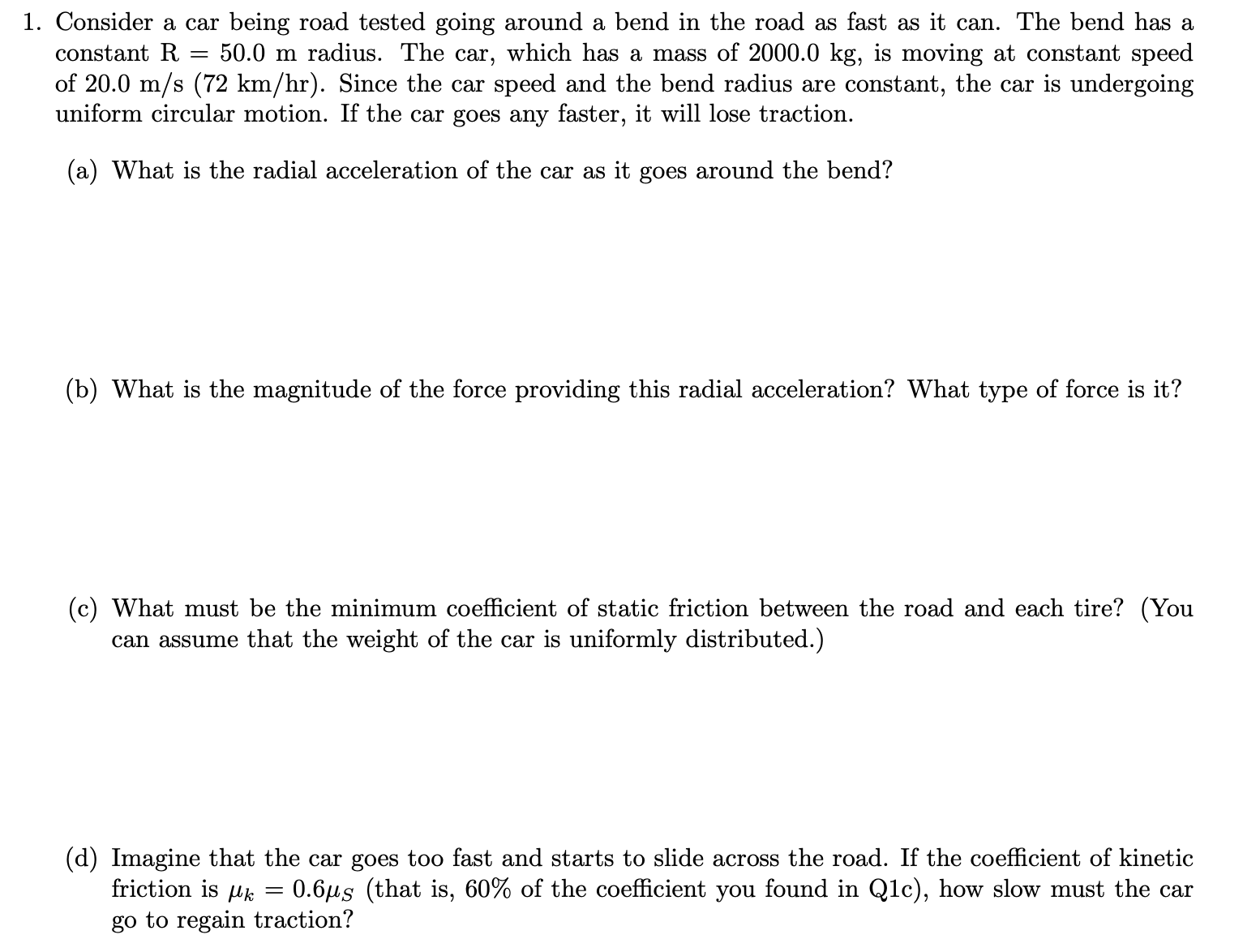 1. Consider a car being road tested going around a bend
