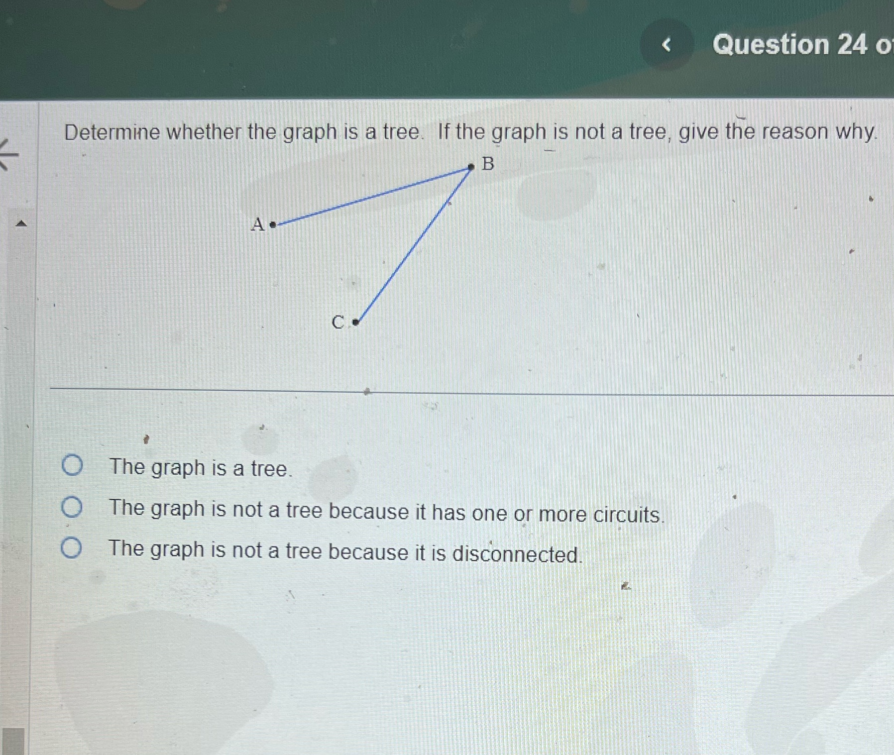 < Question 24 o Determine whether the graph is a tree. If