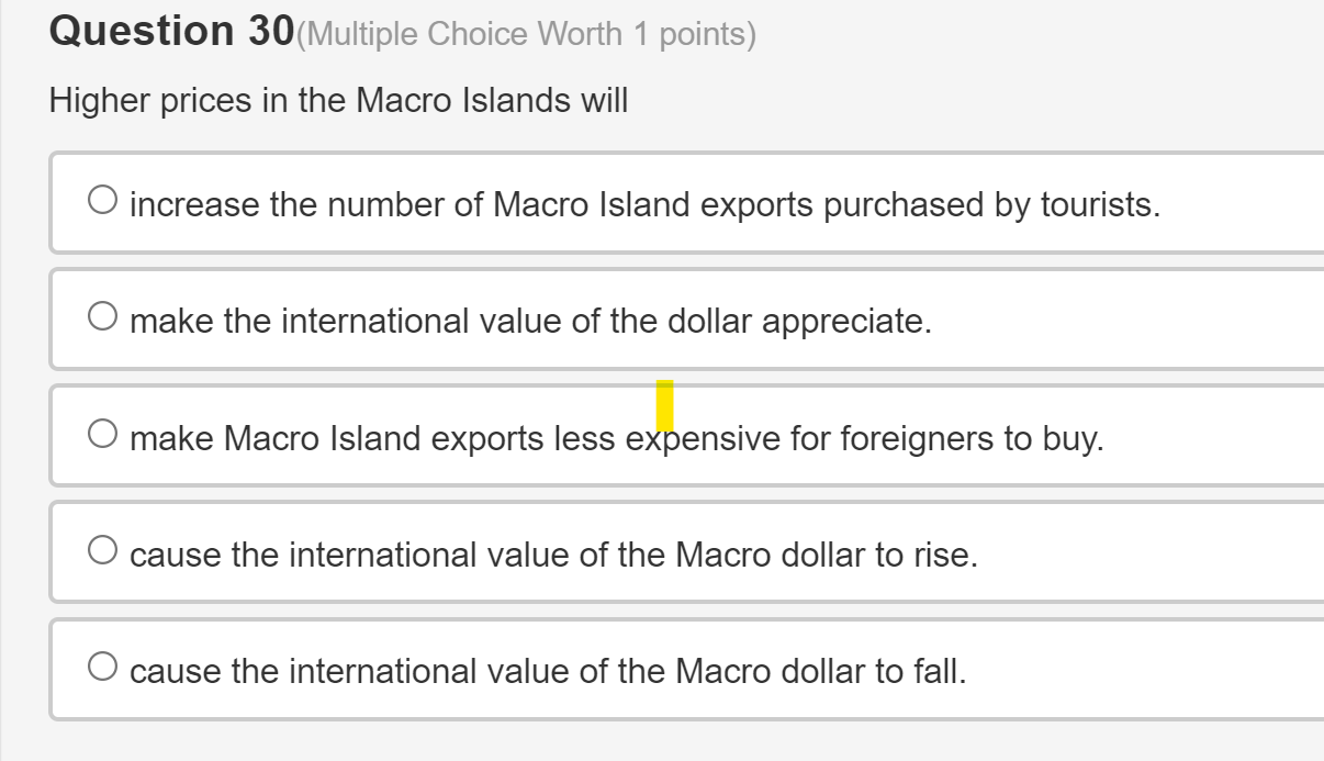 Question 30(Multiple Choice Worth 1 points) Higher prices in the Macro