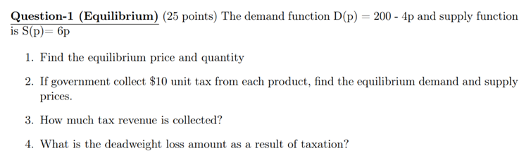 Question-1 (Equilibrium) (25 points) The demand function D(p) = 200 -