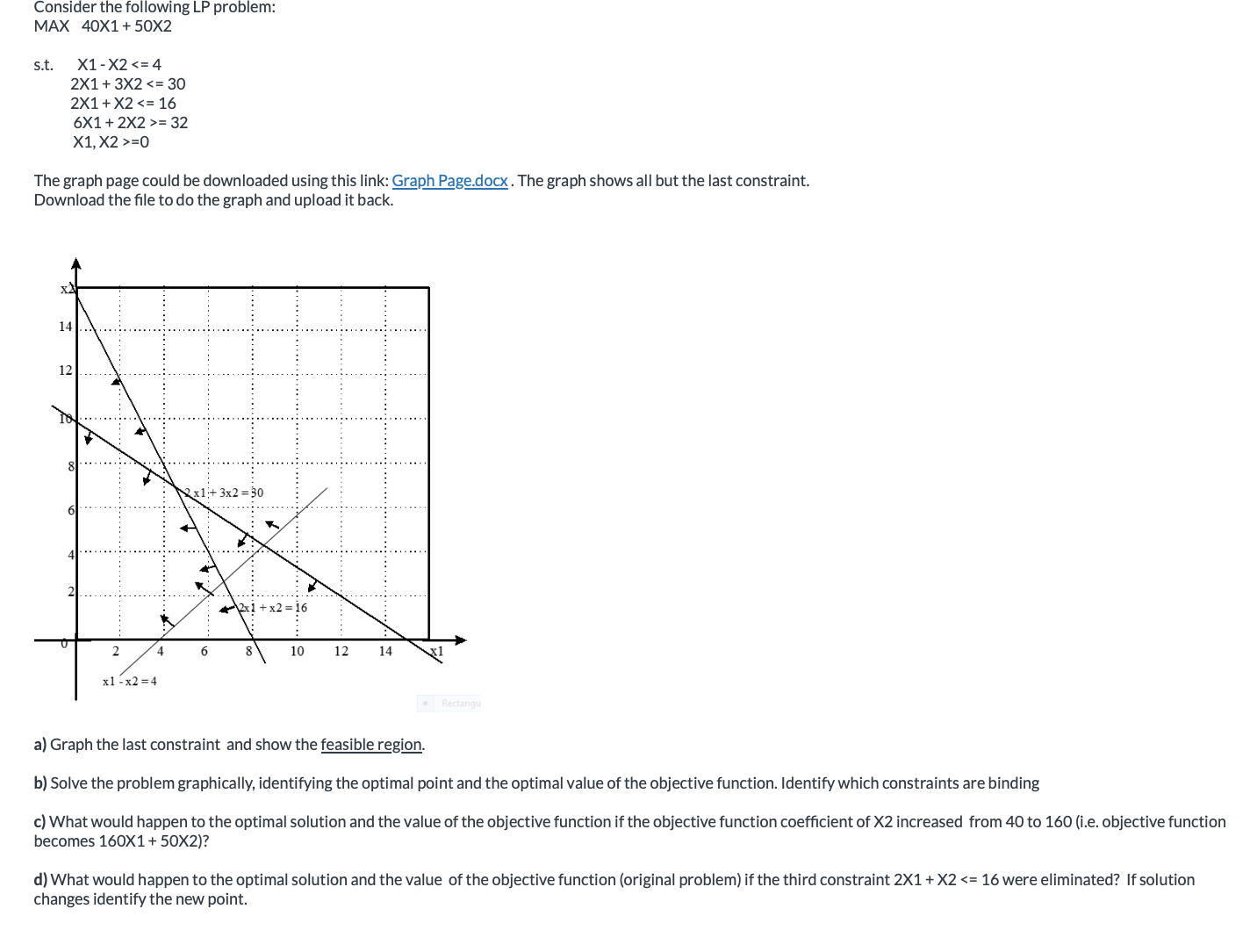 Please graph and answer following: Consider the rollowing LP problem: MAX 40X1