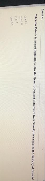  Question 2 When the Price is increased from SRS to SR6,