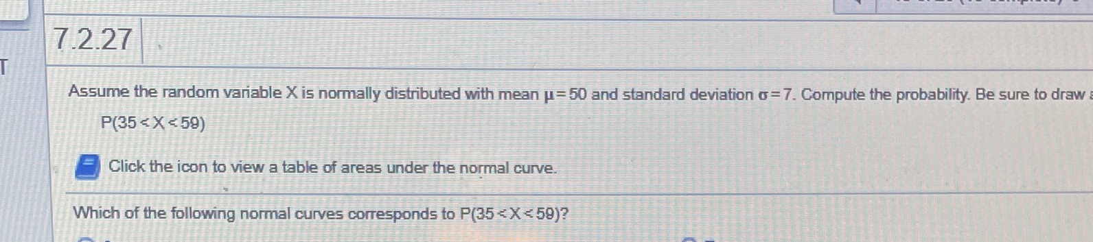  7.2.27 Assume the random variable X is normally distributed with mean