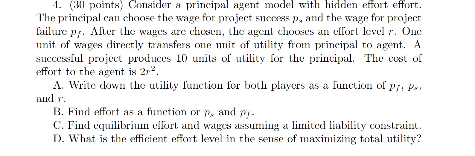  4. (30 points) Consider a principal agent model with hidden effort