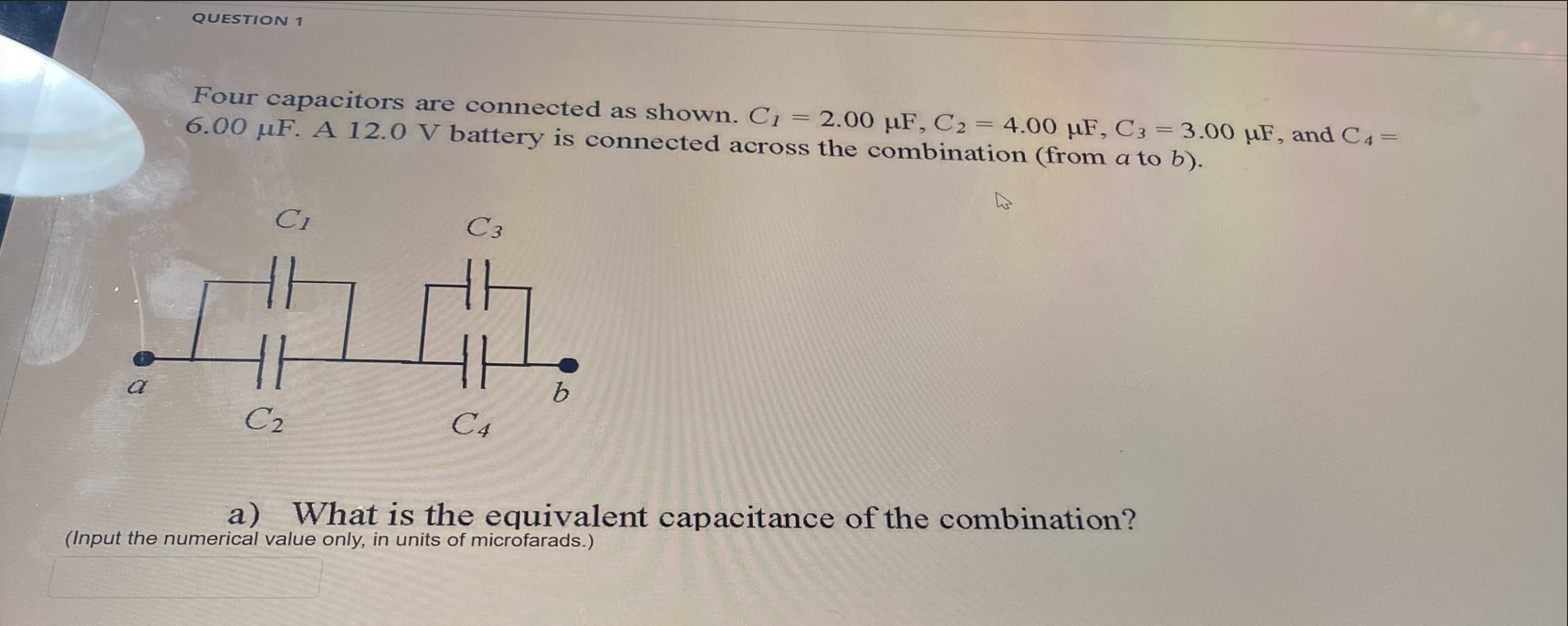  QUESTION 1 Four capacitors are connected as shown. C1 = 2.00