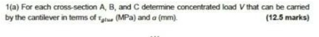 1(a) For each cross-section A, B, and C determine concentrated load