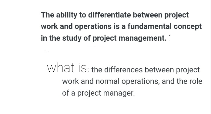  The ability to differentiate between project work and operations is a