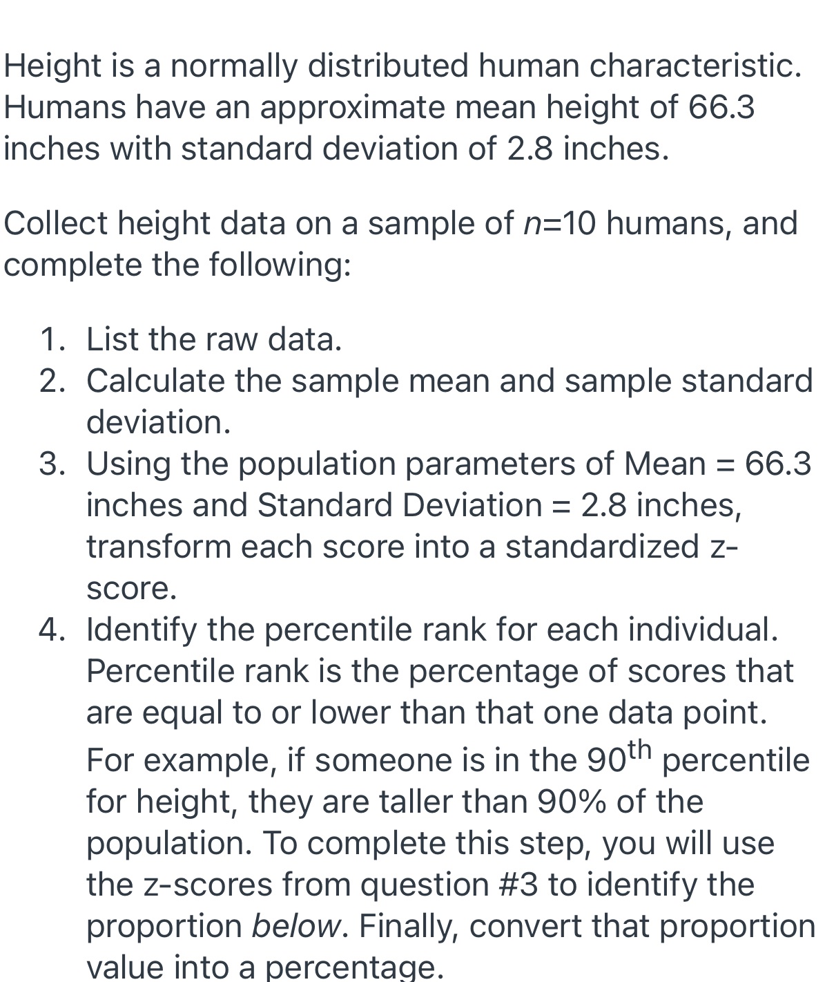 Height is a normally distributed human characteristic. Humans have an approximate