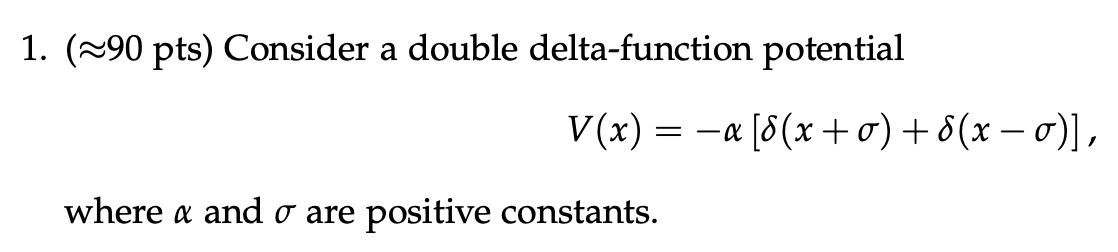 \f(a) (m4 pts) Sketch this potential. (b) Consider the bound state