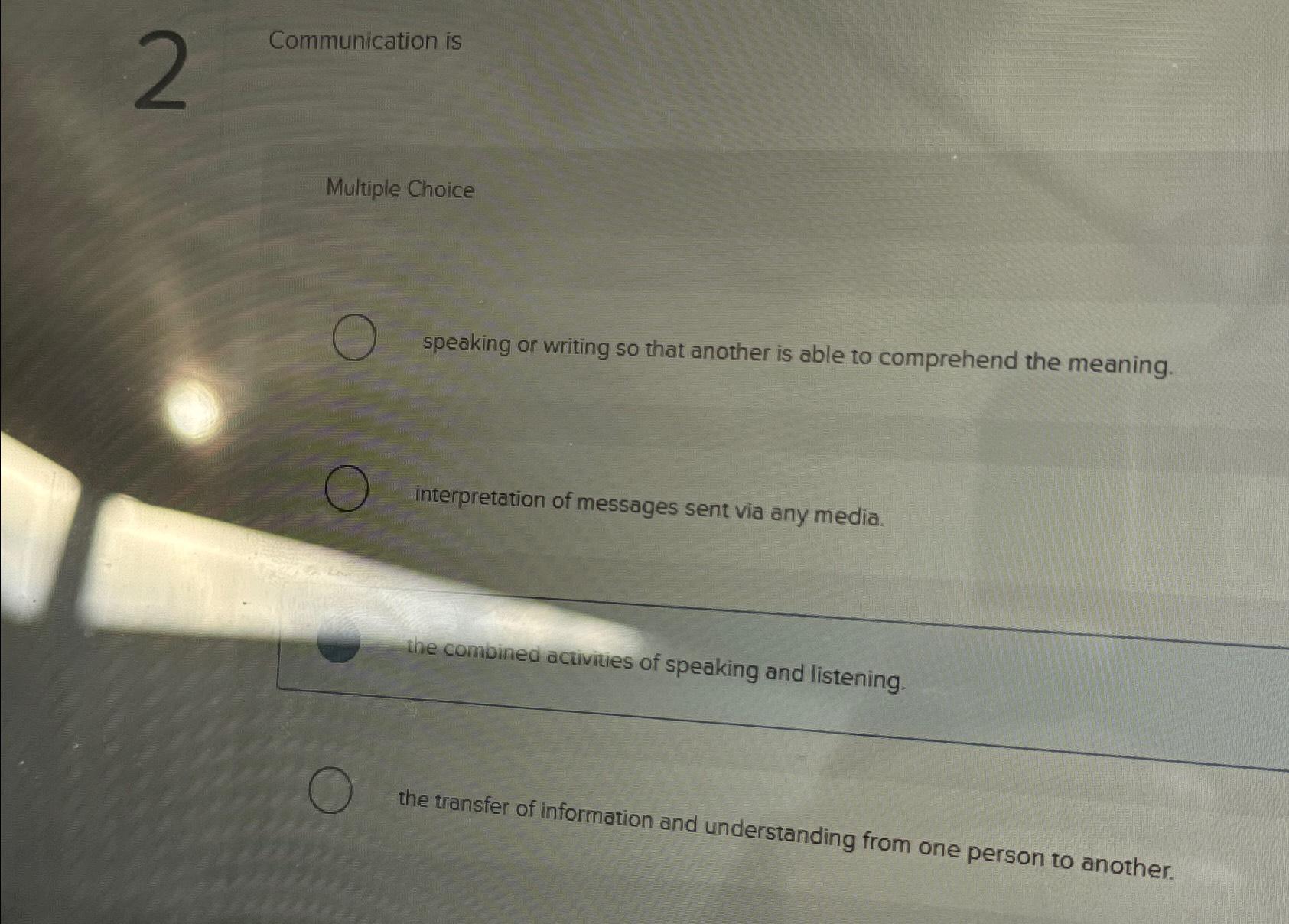  Communication is Multiple Choice speaking or writing so that another is