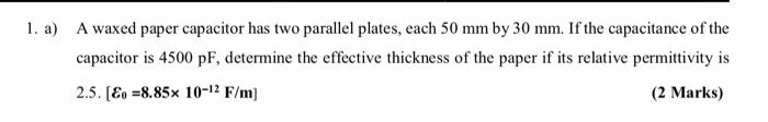  1. a) A waxed paper capacitor has two parallel plates, each
