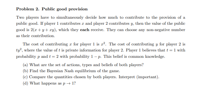 Problem 2. Public good provision Two players have to simultaneously decide