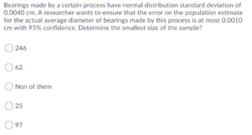 Bearings made by a certain process have normal distribution standard deviation