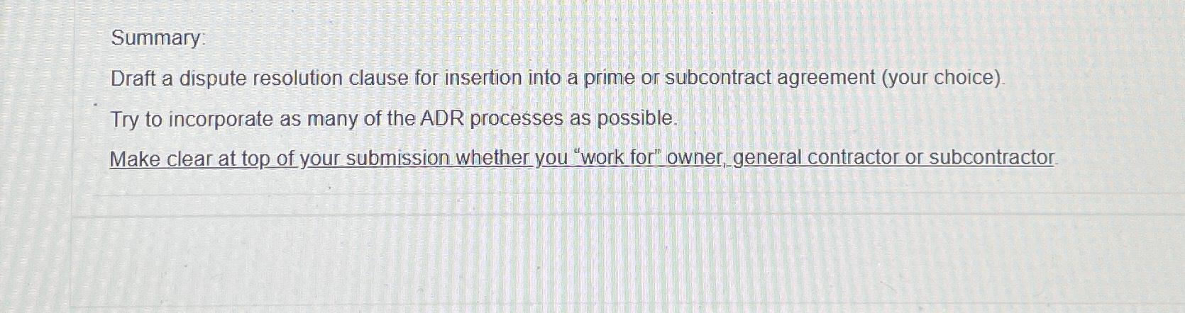 Summary Draft a dispute resolution clause for insertion into a prime