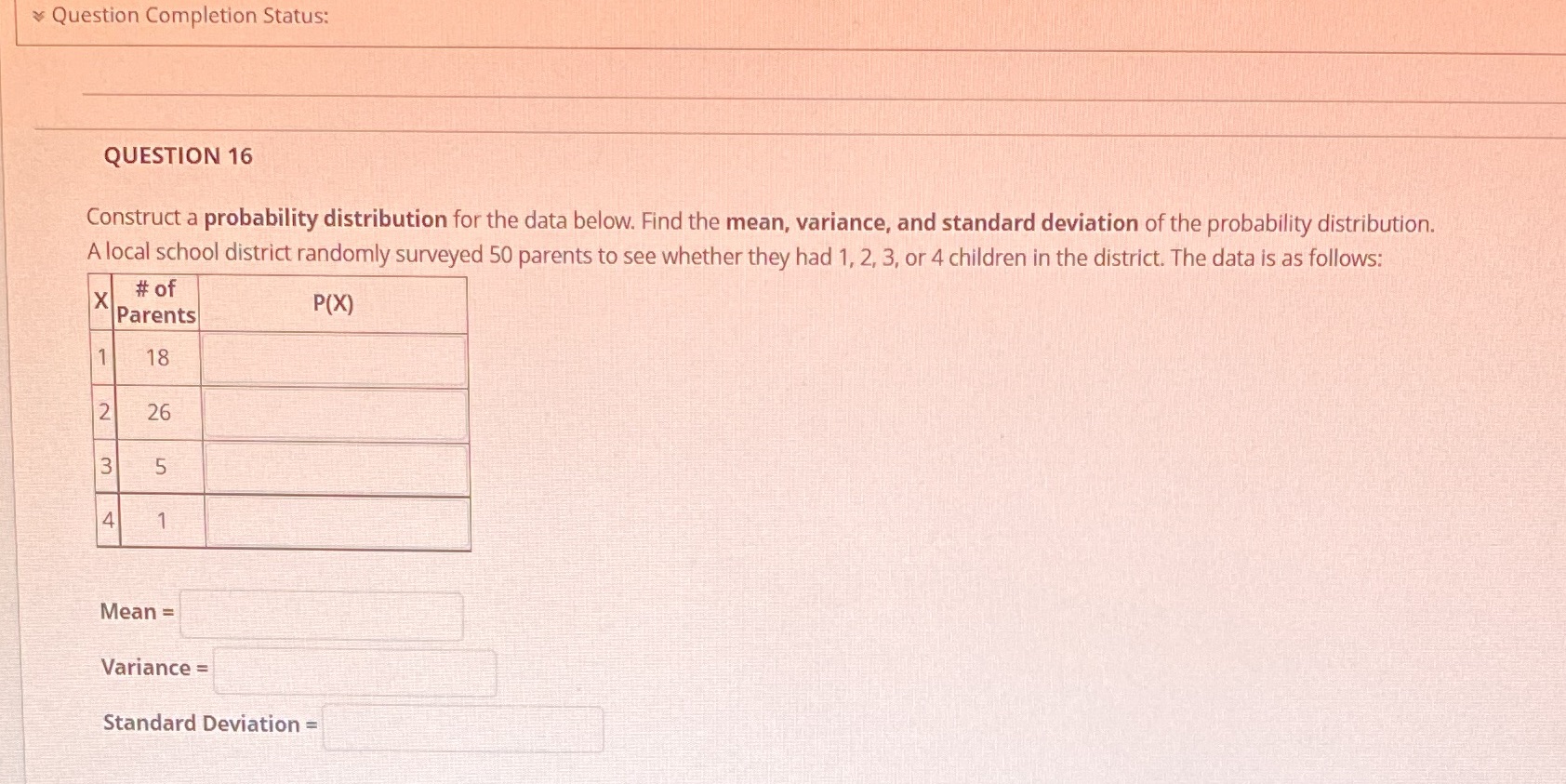  Question Completion Status: QUESTION 16 Construct a probability distribution for the