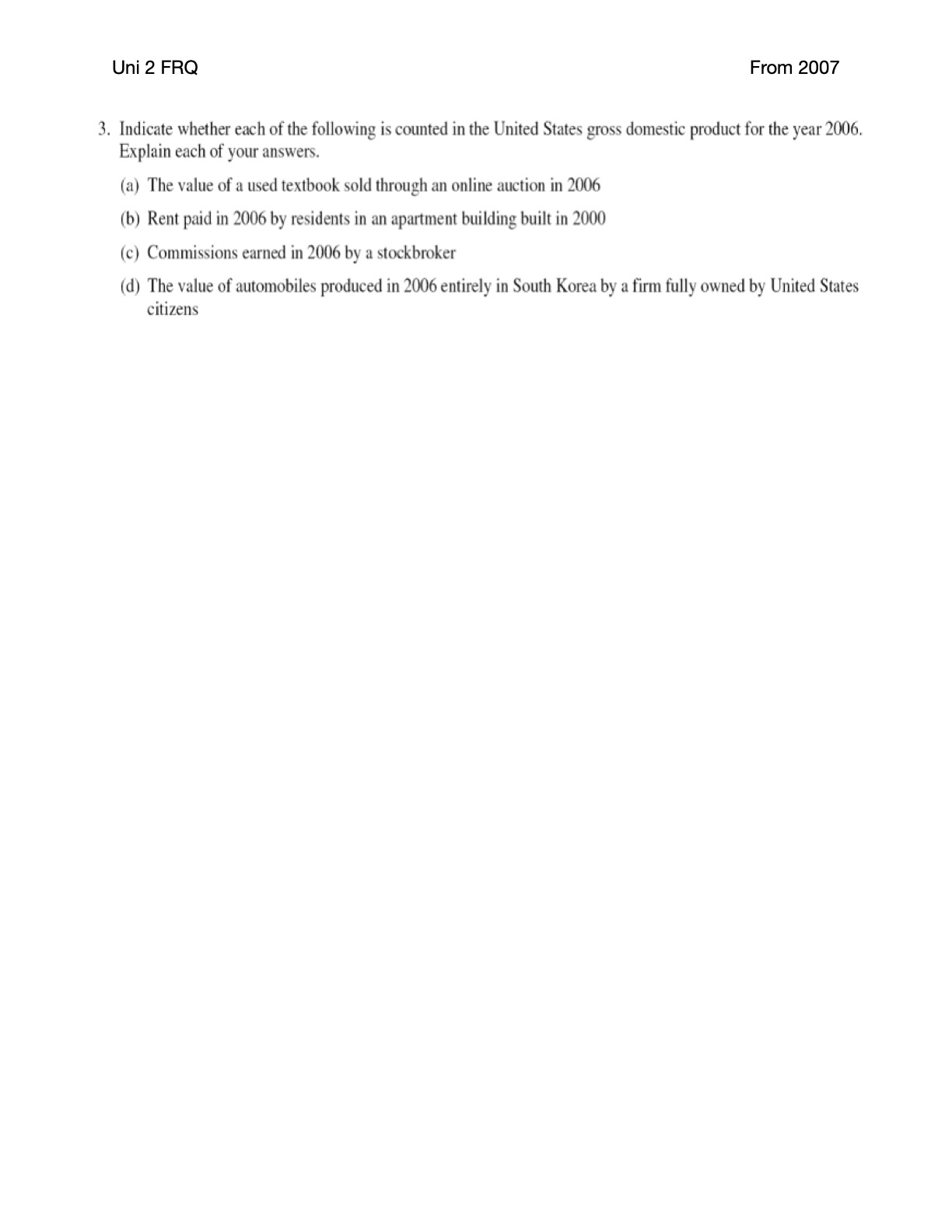 here is my question Uni 2 FRQ From 2007 3. Indicate whether