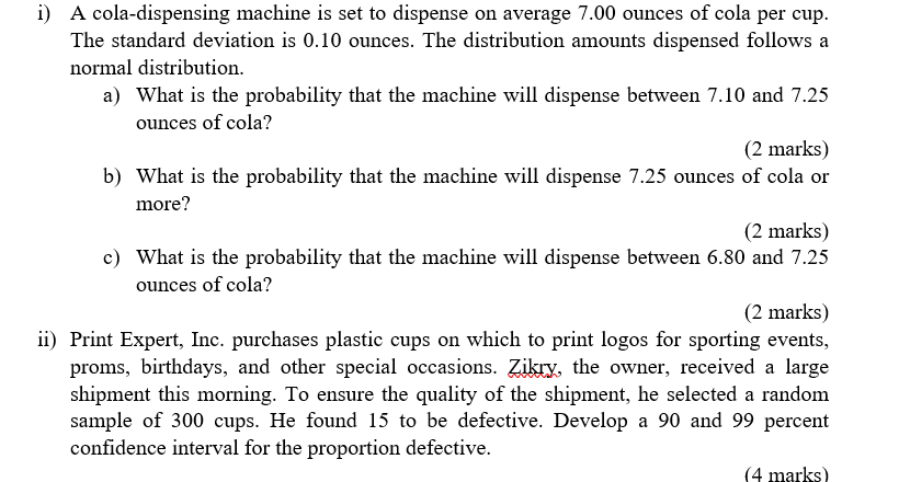 i) A cola-dispensing machine is set to dispense on average 7.00