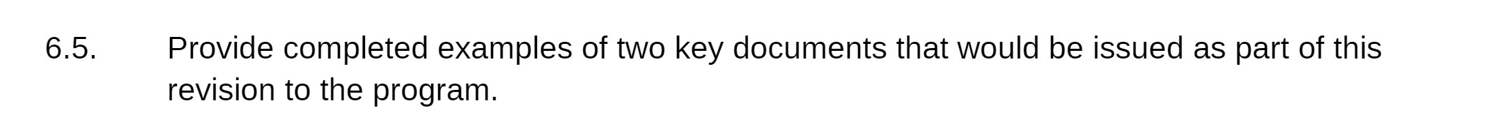  6.5. Provide completed examples of two key documents that would be