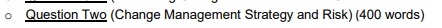 Question Two (Change Management Strategy and Risk) (400 words)