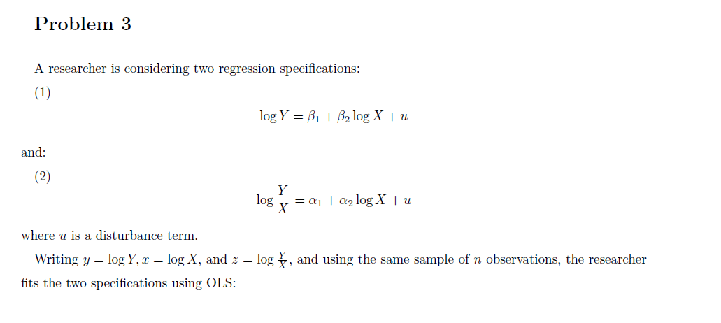 Problem 3 A researcher is considering two regression specifications: (1) log