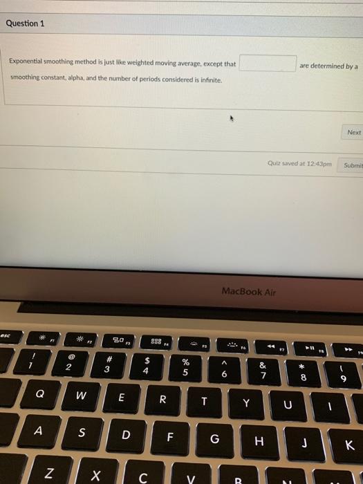  Question 1 Exponential smoothing method is just like weighted moving average,