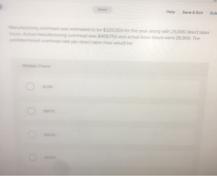  Saved Help Save & Exit Sub Manufacturing overhead was estimated to