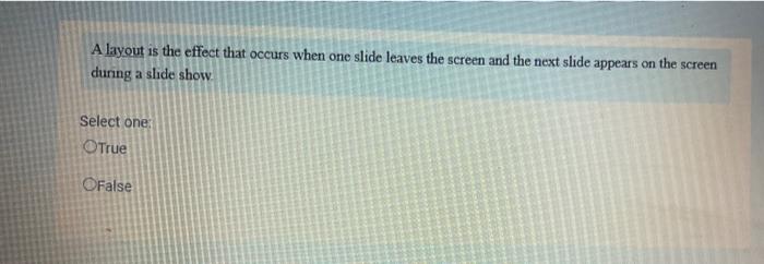  A layout is the effect that occurs when one slide leaves