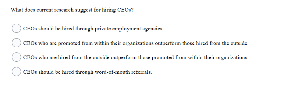  What does current research suggest for hiring CEOs? CEOs should be