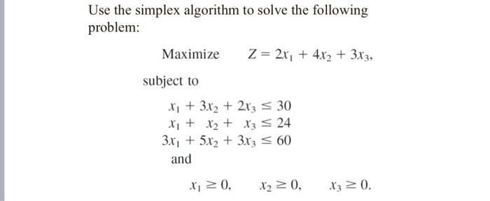  Use the simplex algorithm to solve the following problem: Maximize subject