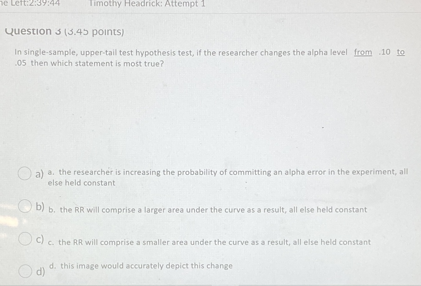 Help he Left:2:39:44 Timothy Headrick: Attempt 1 Question 3 (3.45 points) In